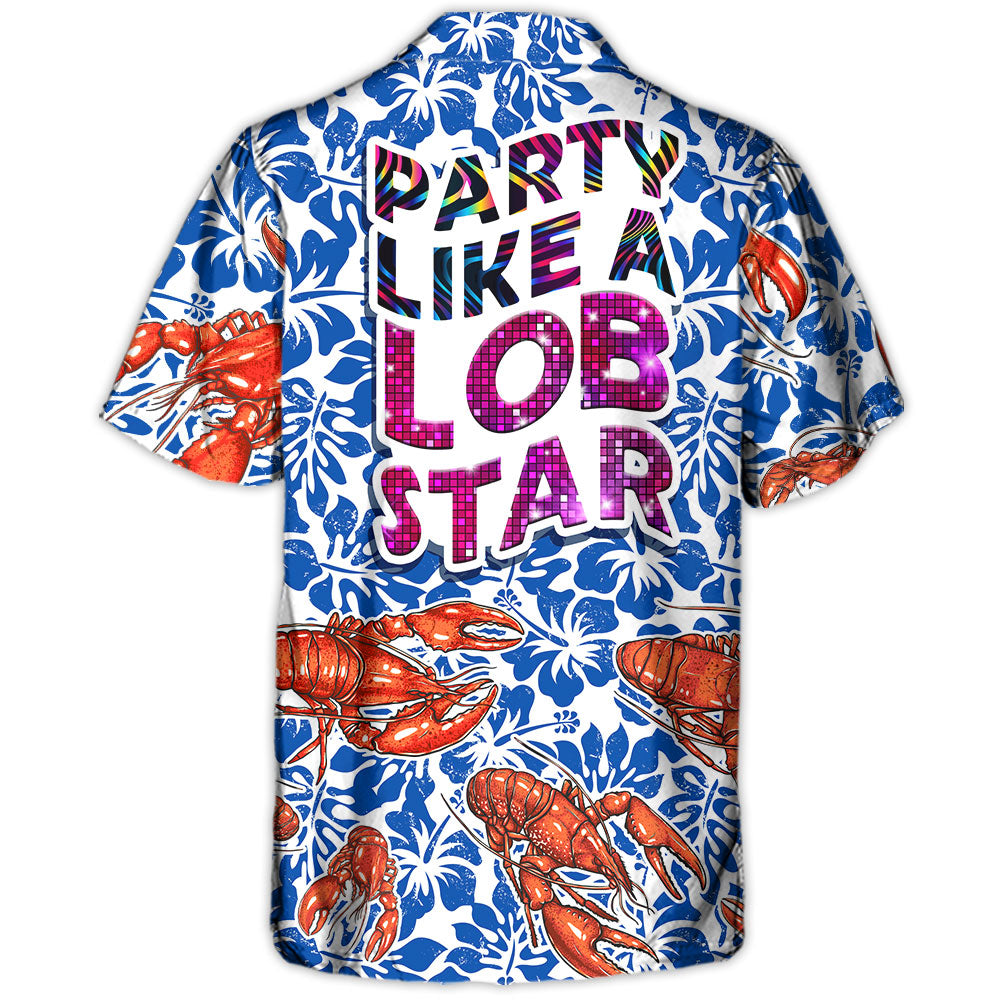 Lobster Party Like A Lob Star Tropical Vibe Amazing Style - Hawaiian Shirt