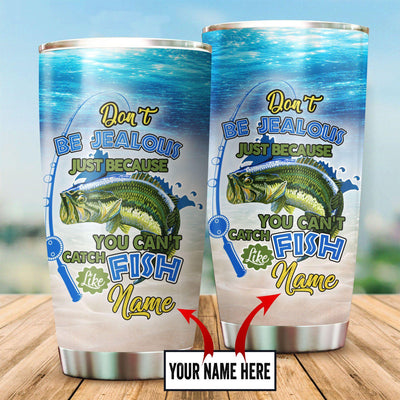 Fishing Don't Be Jealous Just Beacause Personalized - Tumbler - Owls Matrix LTD