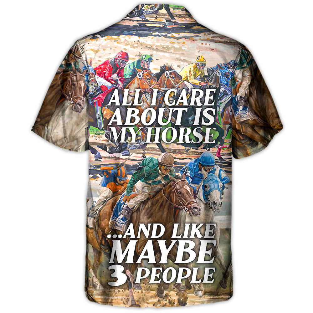 Horseback Riding All I Care About Is My Horse And Maybe 3 People Amazing Style - Hawaiian Shirt