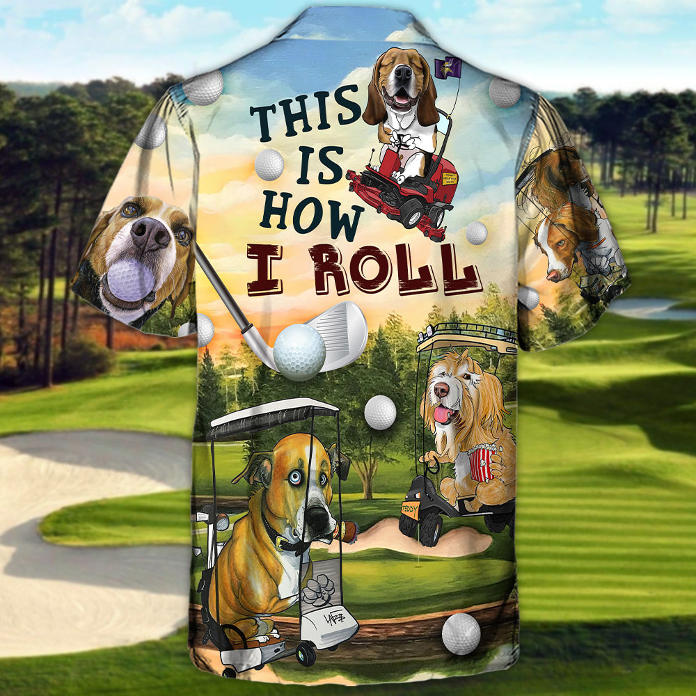 Golf Funny Dog Golf Cart This Is How I Roll Golf Lover - Hawaiian Shirt