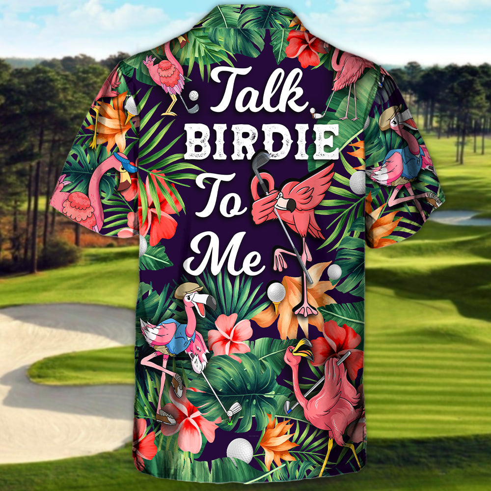 Golf Funny Flamingo Playing Golf Talk Birdie To Me Tropical Golf Lover - Hawaiian Shirt
