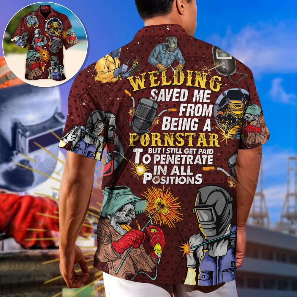 Welding Saved Me From Being a Pornstar Funny Welding Quote Gift Lover Welding - Hawaiian Shirt
