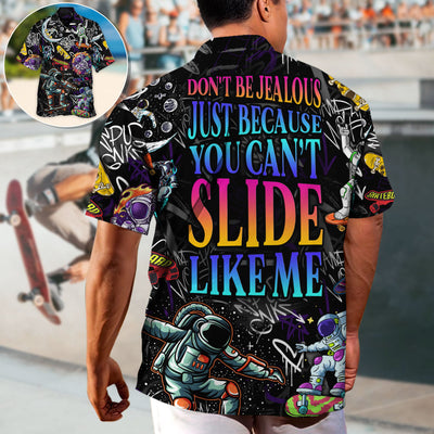 Skateboarding Don't Be Jealous Just Because You Can't Slide Like Me - Hawaiian Shirt