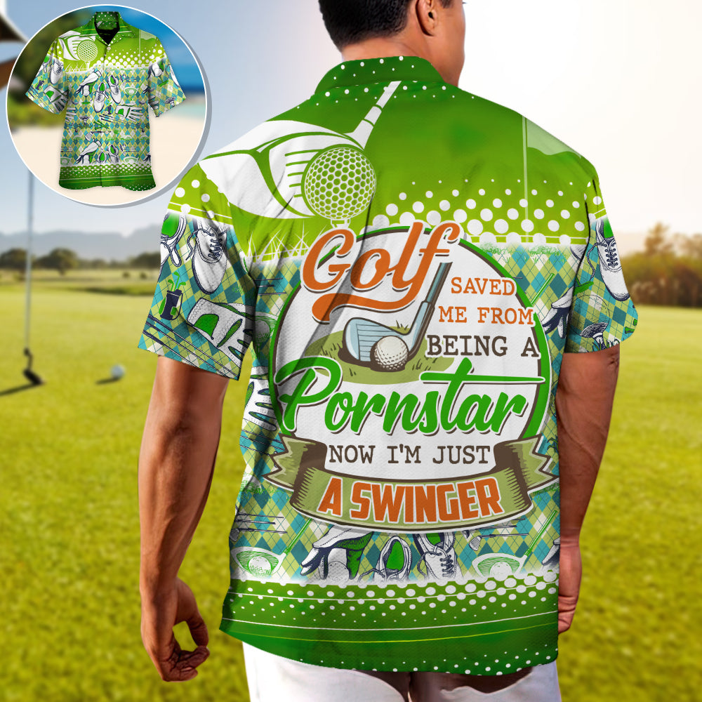 Golf Saved Me From Being A Pornstar Now I'm Just A Swinger - Hawaiian Shirt