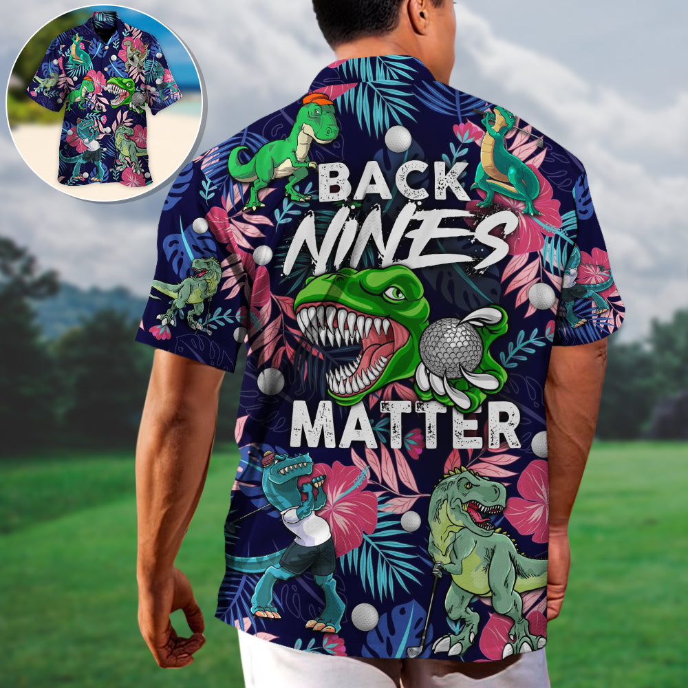 Golf Funny Dinosaur Playing Golf Back Nines Matter Tropical Golf Lover - Hawaiian Shirt