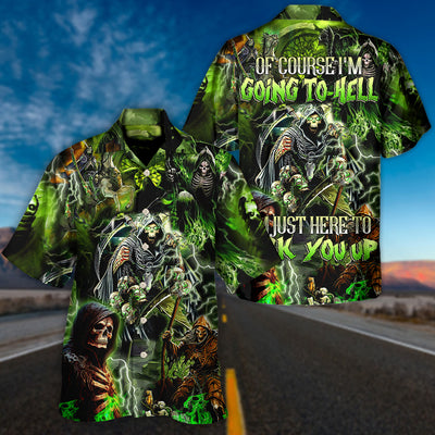 Skull Of Course I'm Going To Hell I'm Just Here To Pick You Up - Hawaiian Shirt