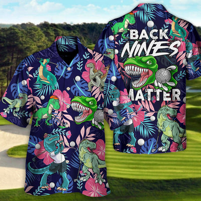 Golf Funny Dinosaur Playing Golf Back Nines Matter Tropical Golf Lover - Hawaiian Shirt