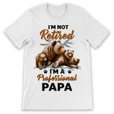 Dad Im Not Retired Im A Professional Papa HHAY2305002Y Light Classic T Shirt