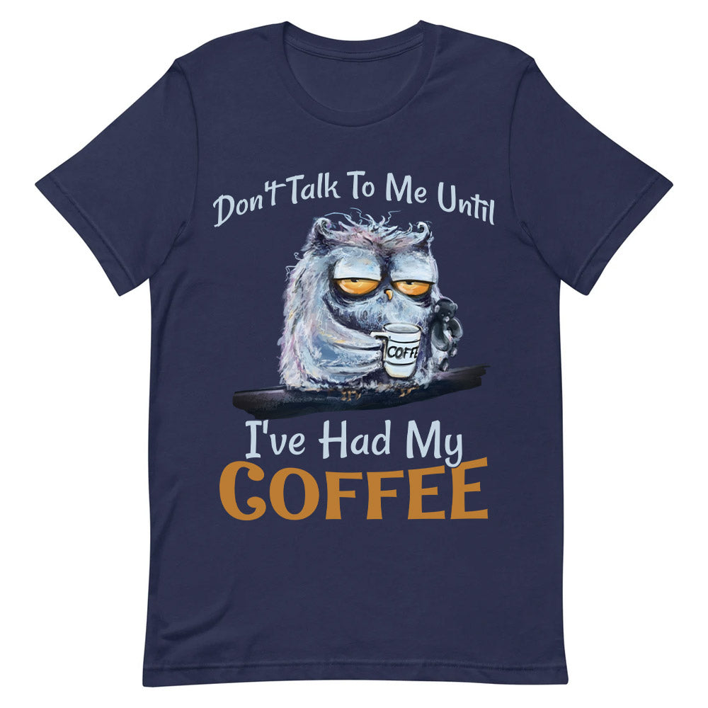 Owl Dont Talk To Me Until Ive Had My Coffee MDGB2004003Y Dark Classic T Shirt