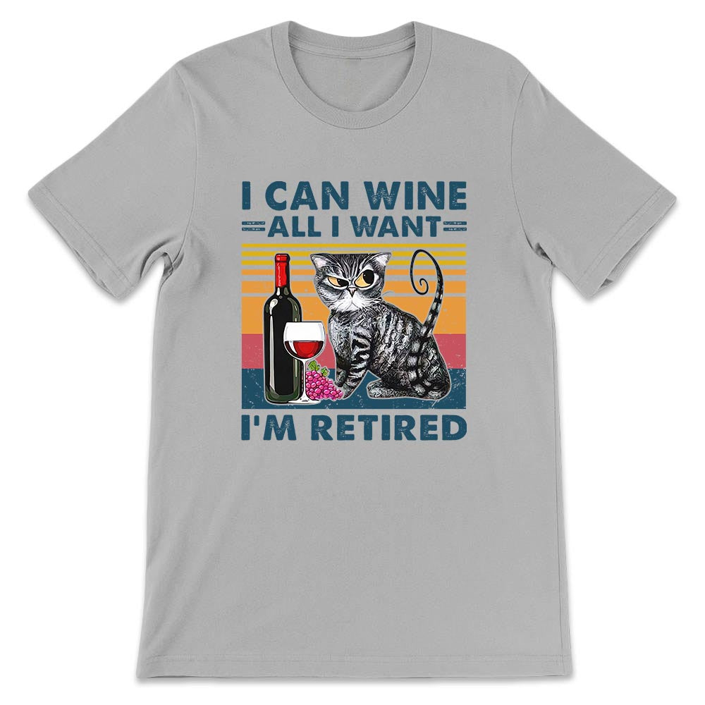 Wine I Can Wine All I Want I Am Retired NNRZ0305007Y Light Classic T Shirt